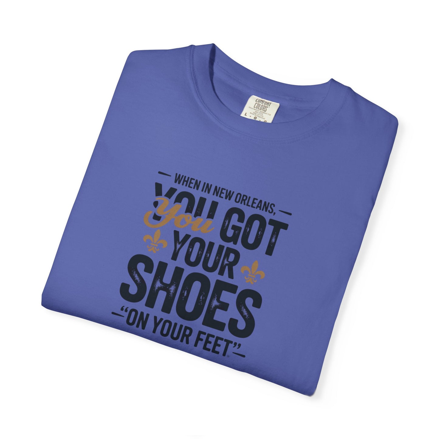 T-Shirt — "When in New Orleans You Got Your Shoes On Your Feet" Vintage Creole Quote Tee