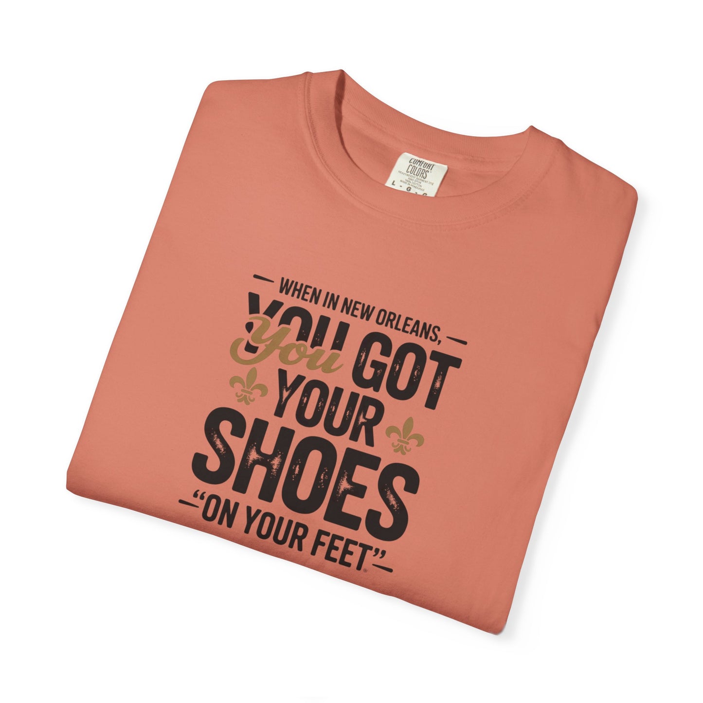 T-Shirt — "When in New Orleans You Got Your Shoes On Your Feet" Vintage Creole Quote Tee