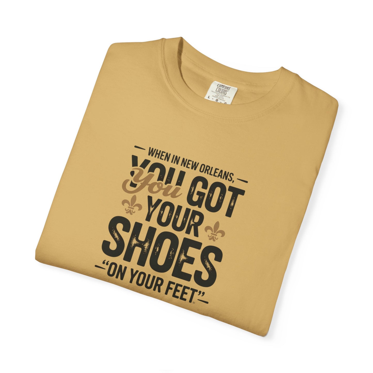 T-Shirt — "When in New Orleans You Got Your Shoes On Your Feet" Vintage Creole Quote Tee