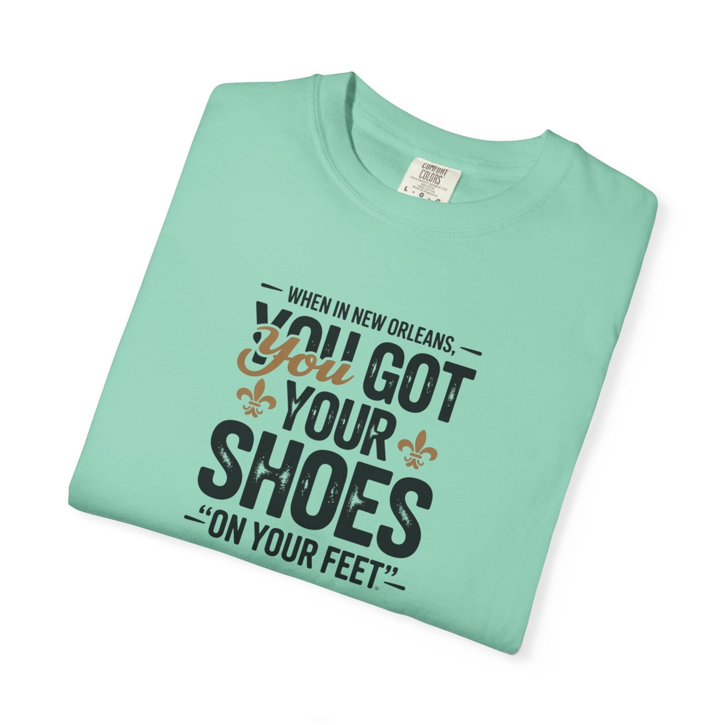 T-Shirt — "When in New Orleans You Got Your Shoes On Your Feet" Vintage Creole Quote Tee
