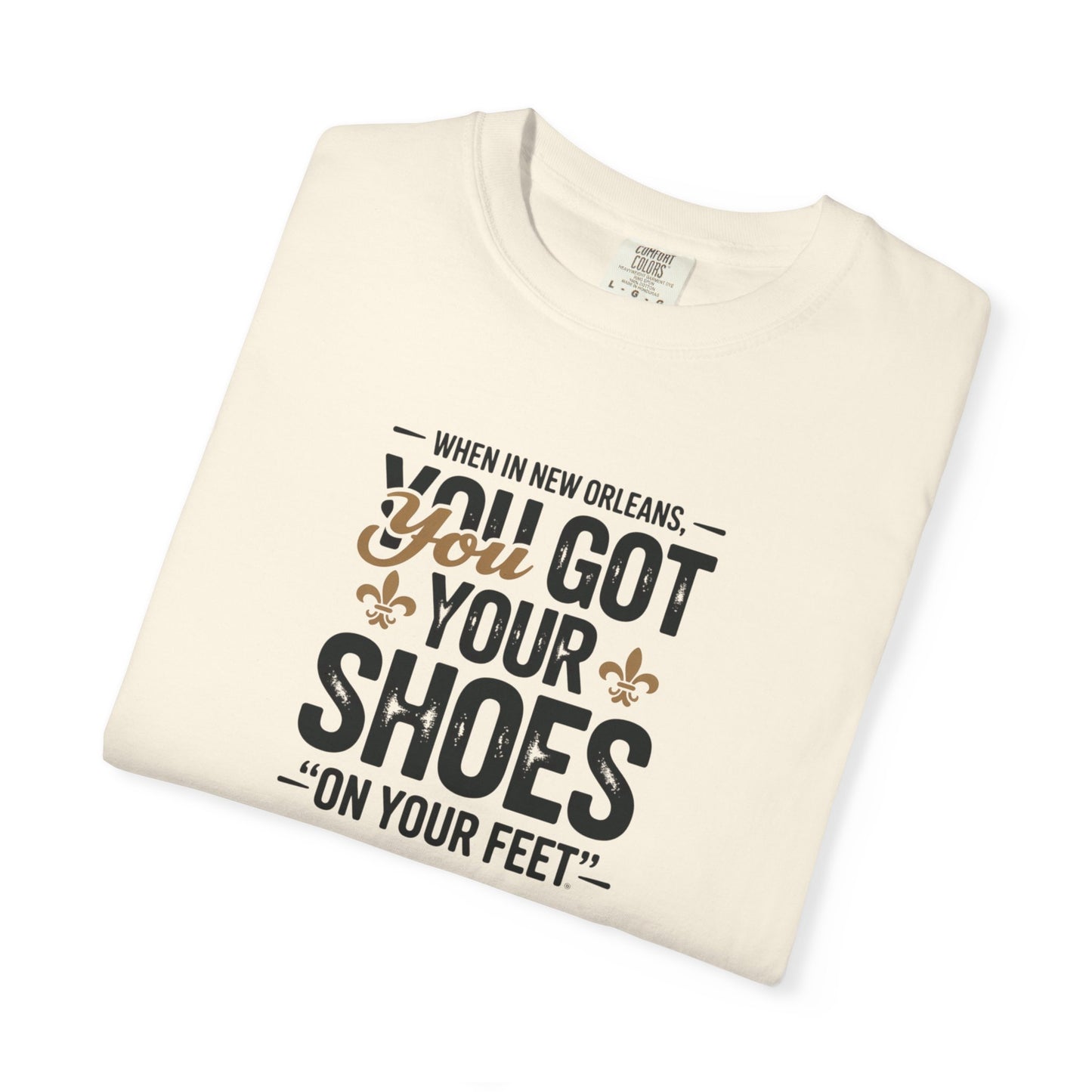 T-Shirt — "When in New Orleans You Got Your Shoes On Your Feet" Vintage Creole Quote Tee