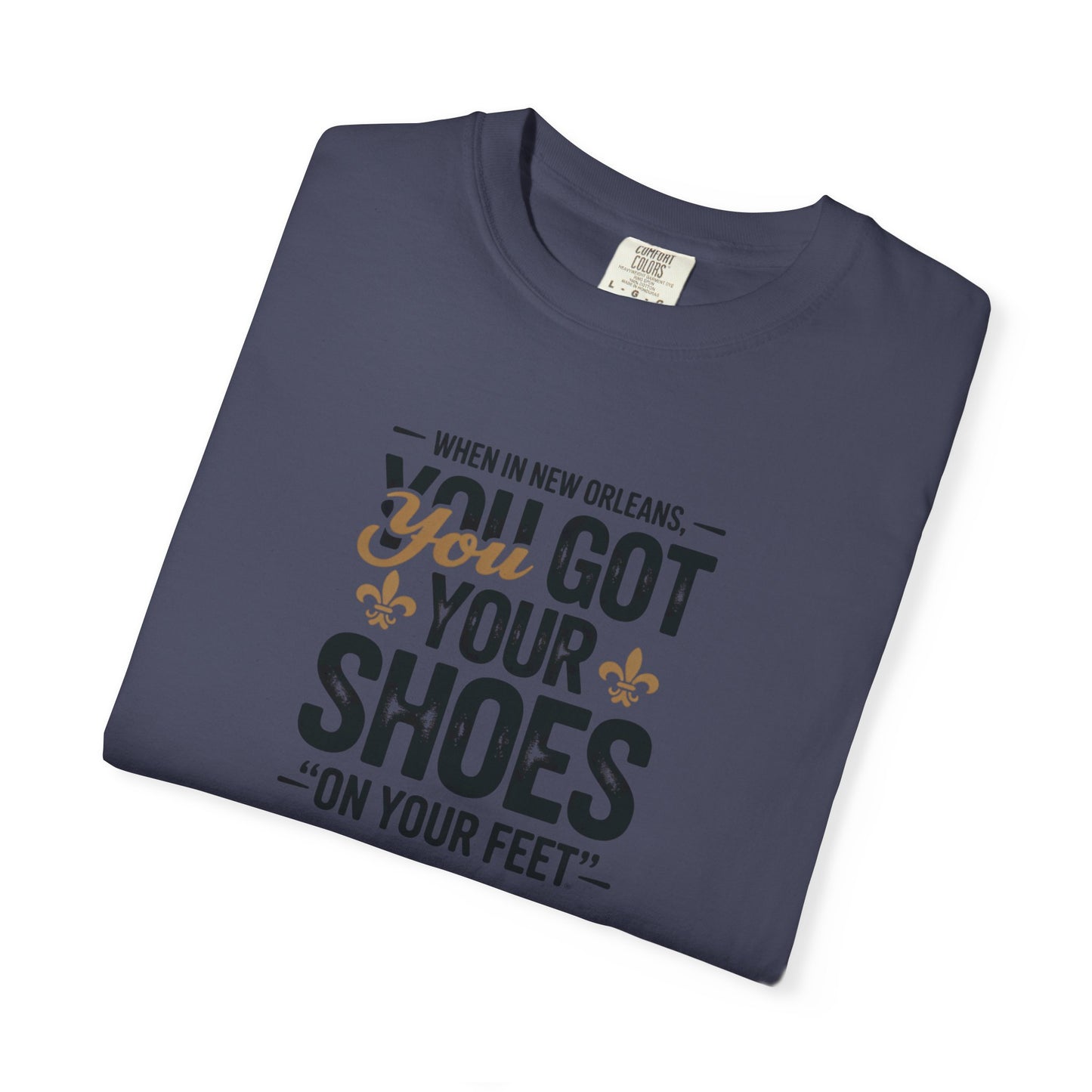 T-Shirt — "When in New Orleans You Got Your Shoes On Your Feet" Vintage Creole Quote Tee