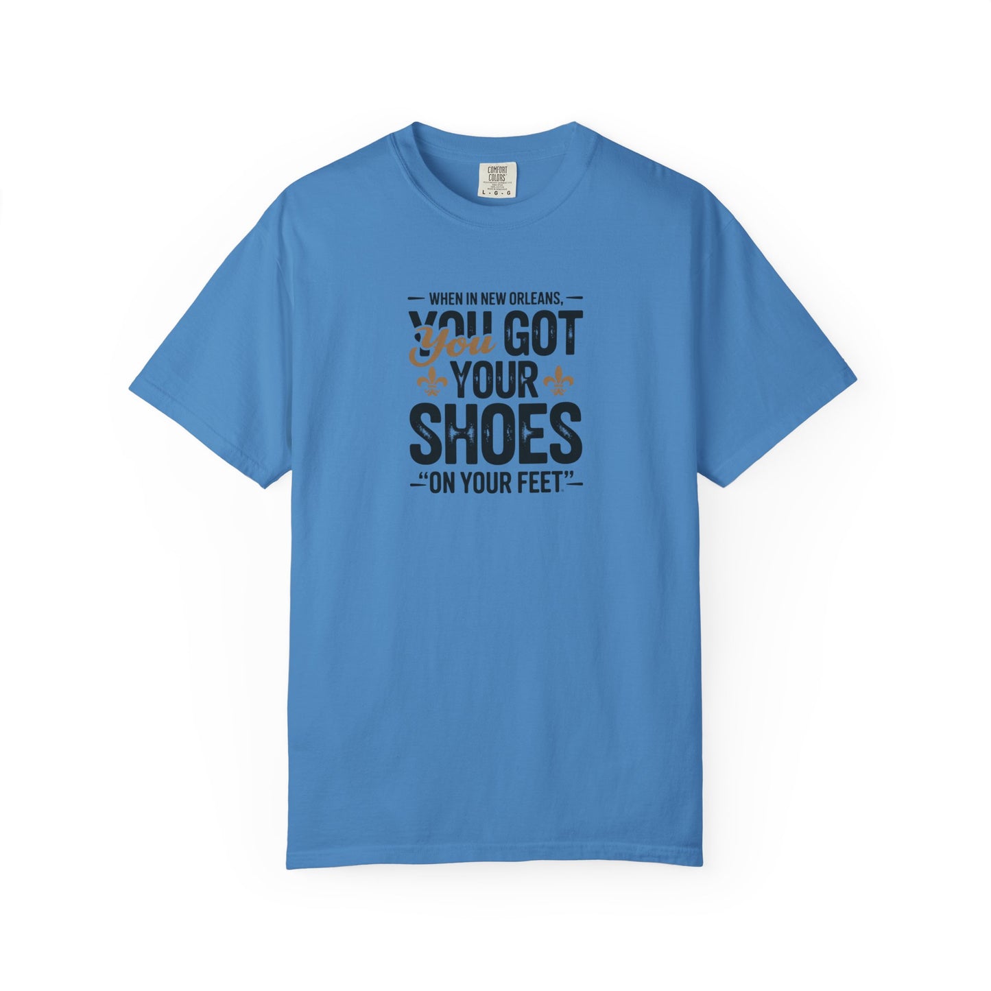 T-Shirt — "When in New Orleans You Got Your Shoes On Your Feet" Vintage Creole Quote Tee