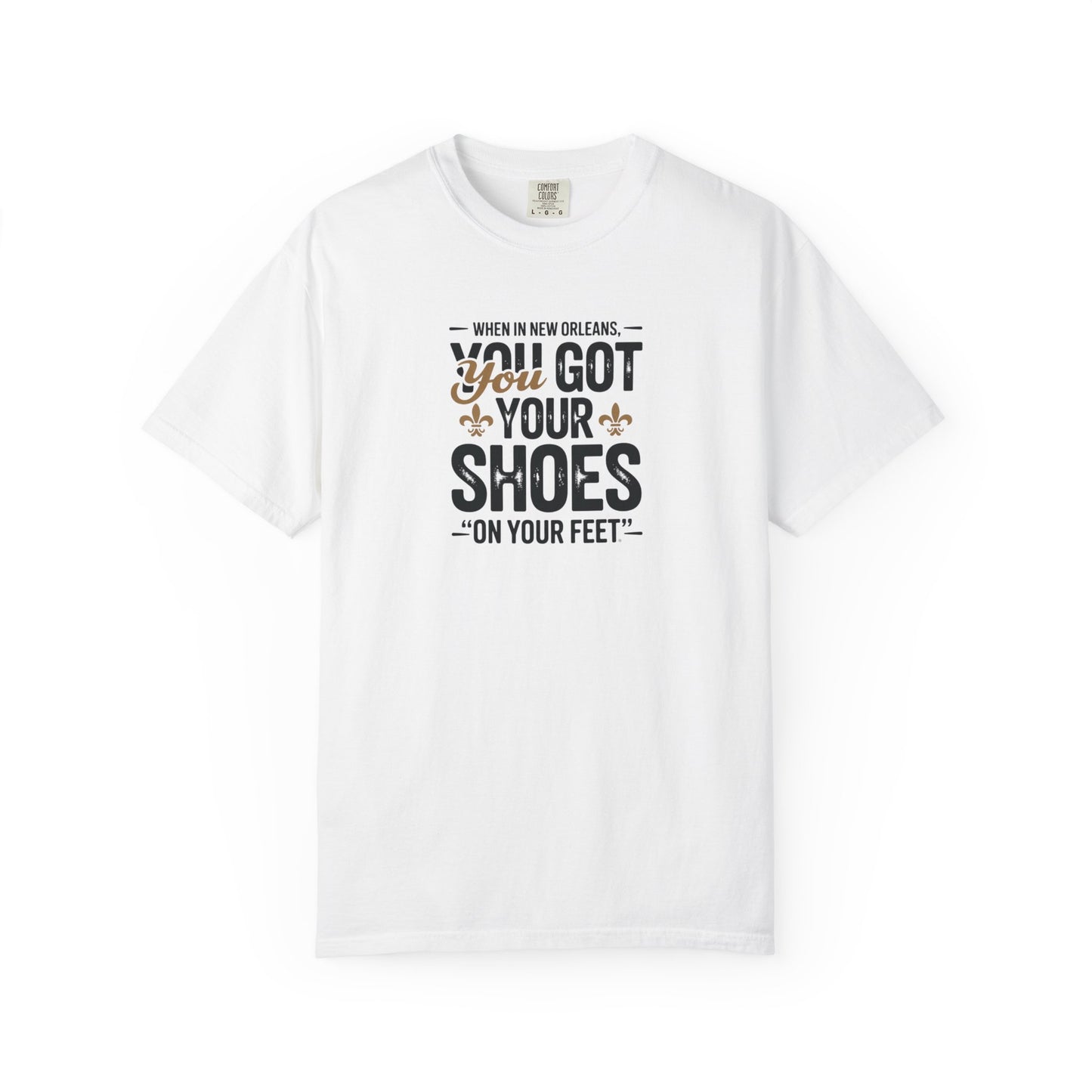 T-Shirt — "When in New Orleans You Got Your Shoes On Your Feet" Vintage Creole Quote Tee